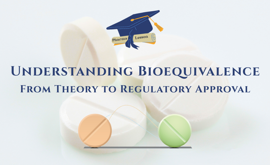 Understanding Bioequivalence: From Theory to Regulatory Approval