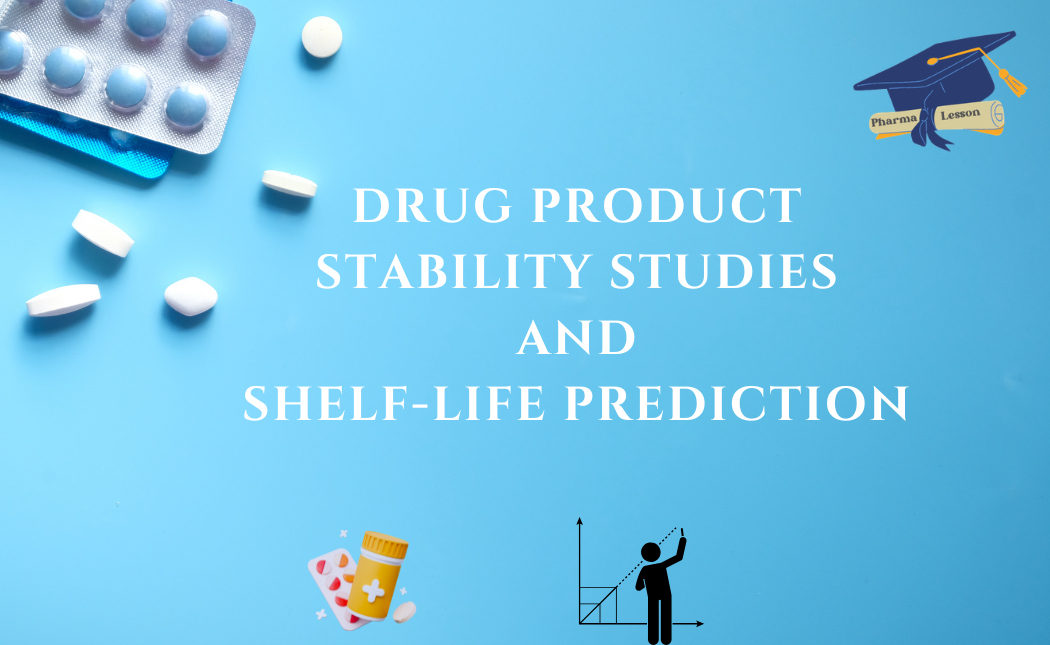 Drug Product Stability Studies and Shelf-Life Prediction