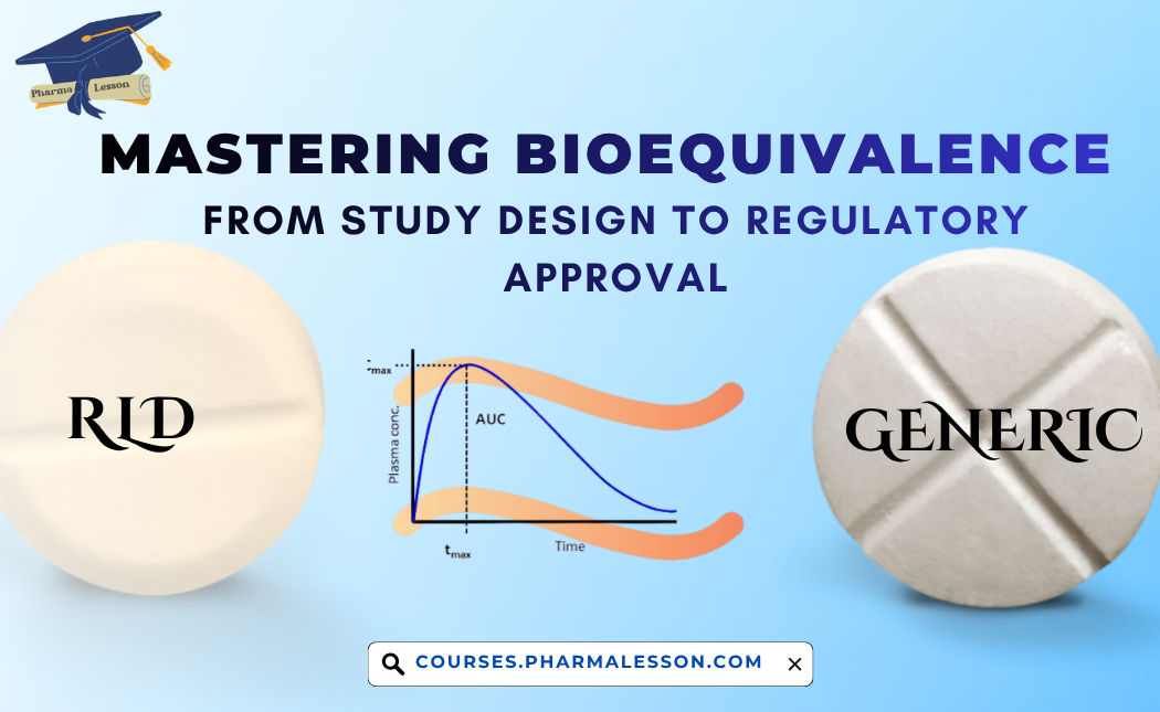Mastering Bioequivalence: From Study Design to Regulatory Approval